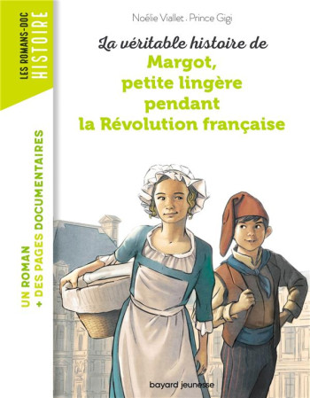 LA VERITABLE HISTOIRE DE MARGOT, PETITE LINGERE PENDANT LA REVOLUTION FRANCAISE - VIALLET NOELIE - Bayard Jeunesse