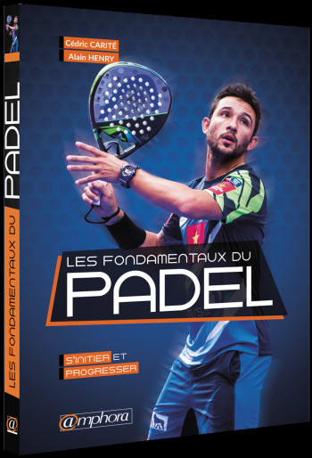 LES FONDAMENTAUX DU PADEL - S'INITIER ET PROGRESSER - CARITE CEDRIC - AMPHORA