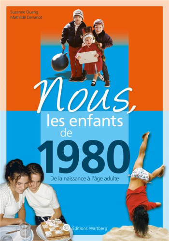 NOUS, LES ENFANTS DE 1980 - DE LA NAISSANCE A L'AGE ADULTE - DENANOT MATHILDE - NC