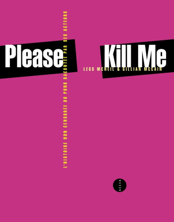 PLEASE KILL ME - L'HISTOIRE NON CENSURÉE DU PUNK RACONTÉE PA - MCCAIN GILLIAN - ALLIA