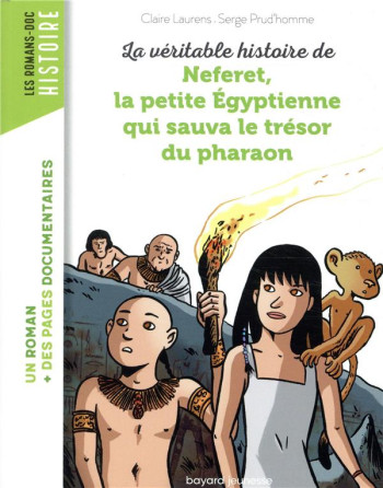 LA VERITABLE HISTOIRE DE NEFERET, LA PETITE EGYPTIENNE QUI SAUVA LE TRESOR DU PHARAON - LAURENS CLAIRE - BAYARD JEUNESSE