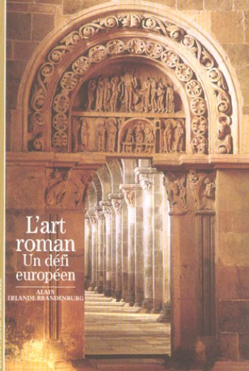 L'ART ROMAN : UN DEFI EUROPEEN - ERLANDE-BRANDENBURG ALAIN - GALLIMARD