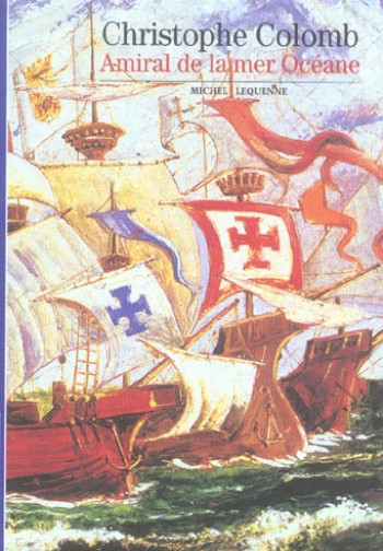 CHRISTOPHE COLOMB  -  AMIRAL DE LA MER OCEANE - LEQUENNE MICHEL - GALLIMARD