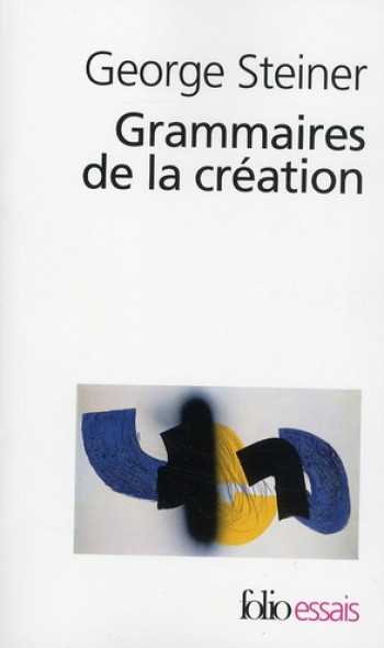 GRAMMAIRES DE LA CREATION - STEINER GEORGE - GALLIMARD