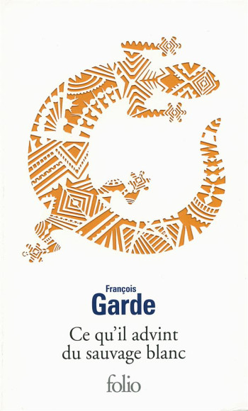 CE QU'IL ADVINT DU SAUVAGE BLANC - GARDE FRANCOIS - Gallimard