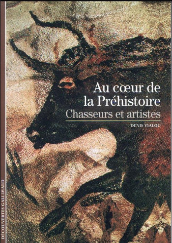 AU COEUR DE LA PREHISTOIRE : CHASSEURS ET ARTISTES - VIALOU DENIS - GALLIMARD