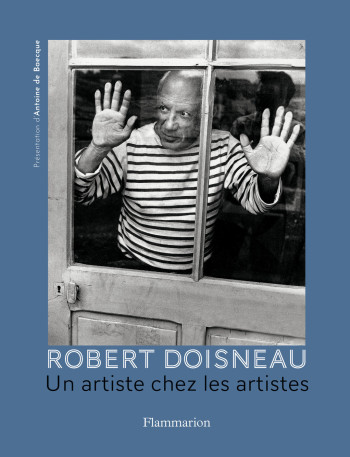 ROBERT DOISNEAU. UN ARTISTE CHEZ LES ARTISTES - BAECQUE ANTOINE DE - FLAMMARION