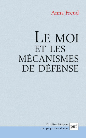 LE MOI ET LES MECANISMES DE DEFENSE - FREUD ANNA - PUF