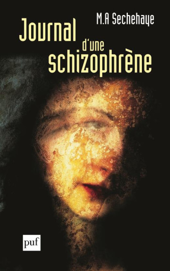 JOURNAL D'UNE SCHIZOPHRENE - AUTO-OBSERVATION D'UNE SCHIZOPHRENE PENDANT LE TRAITEMENT PSYCHOTHERAPI - SECHEHAYE MARGUERITE-ALBERT - PUF