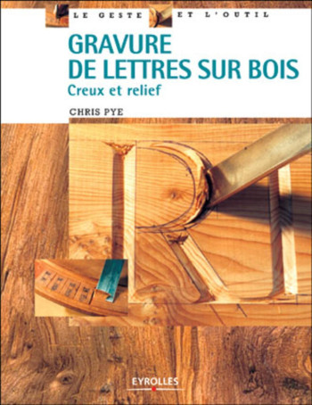 GRAVURE DE LETTRES SUR BOIS - PYE CHRIS - EYROLLES