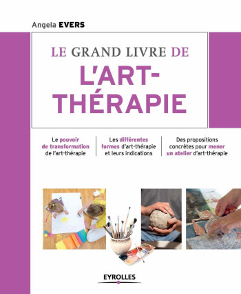 LE GRAND LIVRE DE L'ART-THÉRAPIE - EVERS ANGELA - EYROLLES