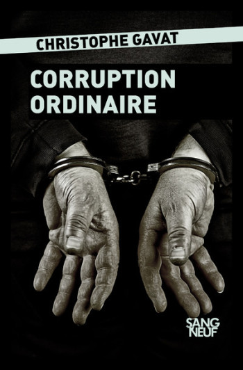 CORRUPTION ORDINAIRE - GAVAT CHRISTOPHE - PLON