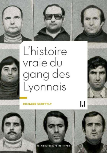 L'HISTOIRE VRAIE DU GANG DES LYONNAIS - SCHITTLY RICHARD - MANUFACTURE LIV L'HISTOIRE VRAIE DU GANG DES LYONNAIS - SCHITTLY RICHARD - MANUFACTURE LIV