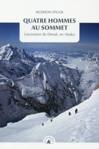 QUATRE HOMMES AU SOMMET - L'ASCENSION DU DENALI, EN ALASKA - STUCK HUDSON - Transboréal