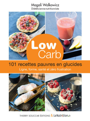 LOW CARB. 101 RECETTES PAUVRES EN GLUCIDES - WALKOWICZ MAGALI - THIERRY SOUCCAR