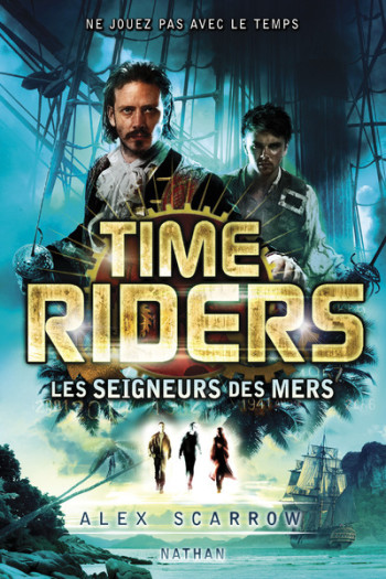 TIME RIDERS 7: LES SEIGNEURS DES MERS - VOL07 - Alex Scarrow - NATHAN