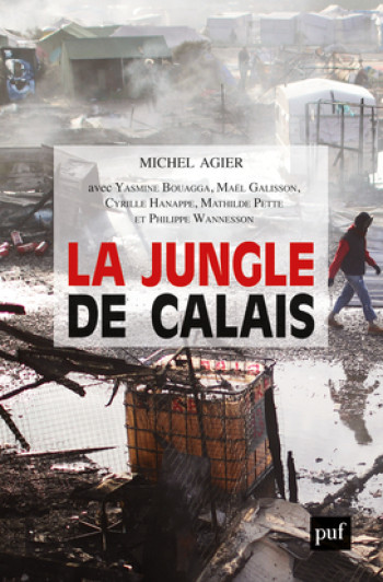 LA JUNGLE DE CALAIS - Philippe Wannesson - PUF