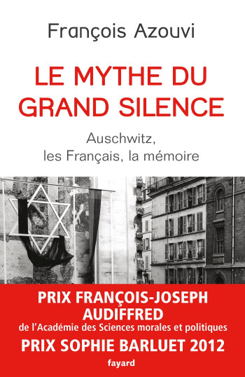 LE MYTHE DU GRAND SILENCE - AUSCHWITZ, LES FRANCAIS, LA MEMOIRE - François Azouvi - FAYARD