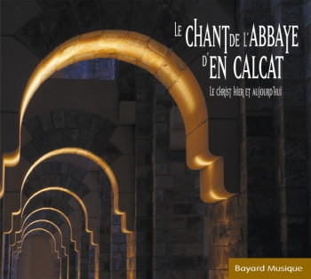 LE CHANT DE L'ABBAYE D'EN-CALCAT - ABBAYE D'EN CALCAT - BAYARD MUSIQUE