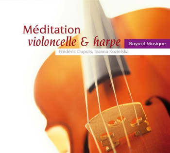 MEDITATION VIOLONCELLE HARPE - KOZIELSKA JOANNA - BAYARD MUSIQUE