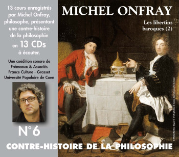 CONTRE-HISTOIRE DE LA PHILOSOPHIE VOLUME 6 DE GASSENDI A SPINOZA - MICHEL ONFRAY - FREMEAUX