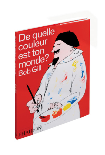 DE QUELLE COULEUR EST TON MONDE - GILL BOB - PHAIDON FRANCE