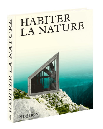 HABITER LA NATURE - PHAIDON - PHAIDON FRANCE