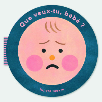 QUE VEUX-TU BEBE ? - TUPERA TUPERA - PHAIDON FRANCE