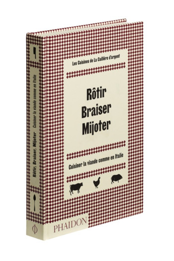 ROTIR BRAISER MIJOTER - CUISINER LA VIANDE COMME EN ITALIE - COLLECTIF - PHAIDON FRANCE