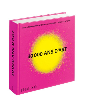 30 000 ANS D'ART - L'HISTOIRE DE LA CREATIVITE HUMAINE A TRAVERS LE MONDE ET LE TEMPS - MINI FORMAT - PHAIDON - PHAIDON FRANCE