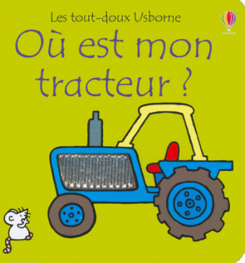 OU EST MON TRACTEUR ? - LES TOUT-DOUX USBORNE - WATT/WELLS - USBORNE