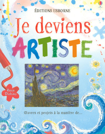 JE DEVIENS ARTISTE - DICKINS ROSIE - USBORNE