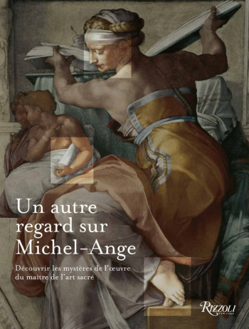 AUTRE REGARD SUR MICHEL-ANGE (UN) - DECOUVRIR LES MYSTERES DE L'OEUVRE DU MAITRE DE L'ART SACRE - WALLACE WILLIAM E. - RIZZOLI FR