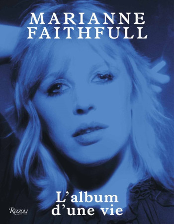 MARIANNE FAITHFULL - L'ALBUM D'UNE VIE - FAITHFULL MARIANNE / - RIZZOLI FR