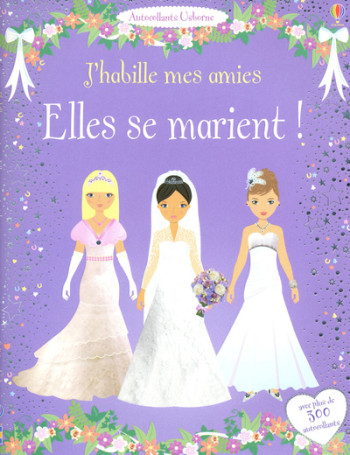 J'HABILLE MES AMIES - ELLES SE MARIENT ! - WATT/BAGGOTT - USBORNE