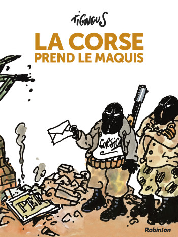 LA CORSE PREND LE MAQUIS - NOUVELLE EDITION - TIGNOUS - ROBINSON FR