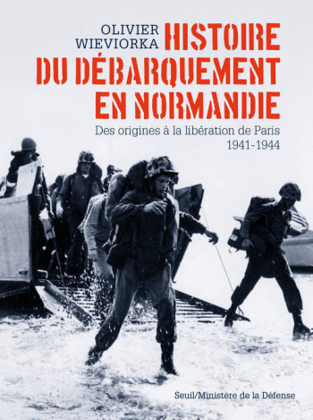 HISTOIRE DU DEBARQUEMENT EN NORMANDIE - DES ORIGINES A LA LIBERATION DE PARIS 1941-1944 - WIEVIORKA OLIVIER - SEUIL