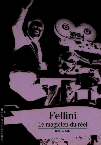 FELLINI - LE MAGICIEN DU REEL - GILI JEAN A. - GALLIMARD