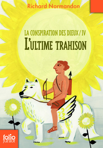 LA CONSPIRATION DES DIEUX, IV : L'ULTIME TRAHISON - NORMANDON RICHARD - GALLIMARD JEUNE