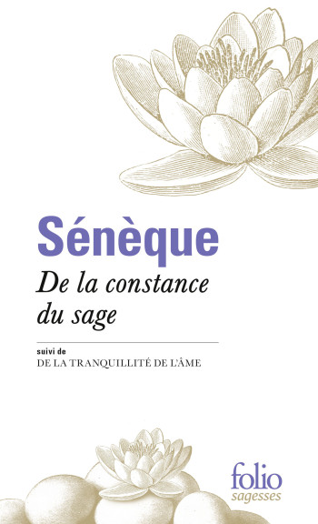 DE LA CONSTANCE DU SAGE/DE LA TRANQUILLITE DE L'AME - SENEQUE - FOLIO