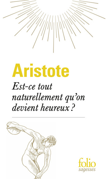 EST-CE TOUT NATURELLEMENT QU'ON DEVIENT HEUREUX ? - ARISTOTE - FOLIO