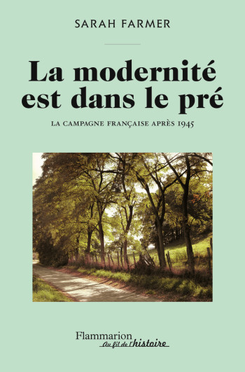 LA MODERNITE EST DANS LE PRE - LA CAMPAGNE FRANCAISE APRES 1945 - FARMER SARAH - FLAMMARION