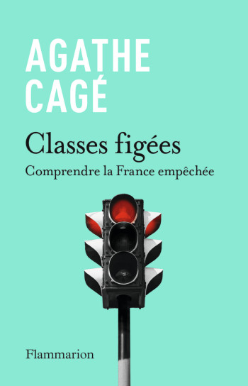 CLASSES FIGEES - COMPRENDRE LA FRANCE EMPECHEE - CAGE AGATHE - FLAMMARION