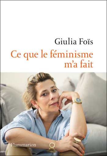 CE QUE LE FEMINISME M'A FAIT - FOIS GIULIA - FLAMMARION