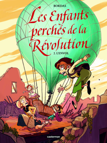 LES ENFANTS PERCHES DE LA REVOLUTION - L'ENVOL - VOL02 - BORDAS J-S. - CASTERMAN