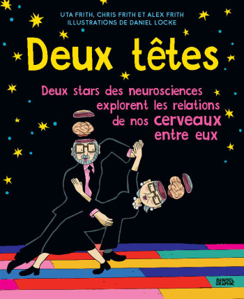 DEUX TETES... VALENT MIEUX QU'UNE - DEUX STARS DES NEUROSCIENCES EXPLORENT LES RELATIONS DE NOS CERV - FRITH/COLLECTIFS - DENOEL