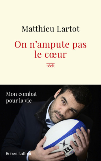 ON N'AMPUTE PAS LE COEUR - LARTOT MATTHIEU - ROBERT LAFFONT