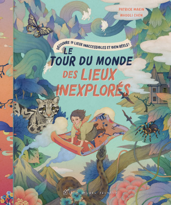 LE TOUR DU MONDE DES LIEUX INEXPLORES - MAKIN/CHEN - ALBIN MICHEL