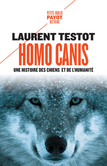 HOMO CANIS - UNE HISTOIRE DES CHIENS ET DE L'HUMANITE - TESTOT LAURENT - PAYOT