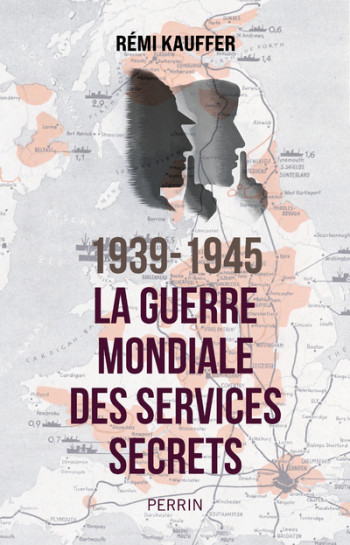 1939-1945 LA GUERRE MONDIALE DES SERVICES SECRETS - KAUFFER REMI - PERRIN